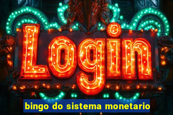 bingo do sistema monetario